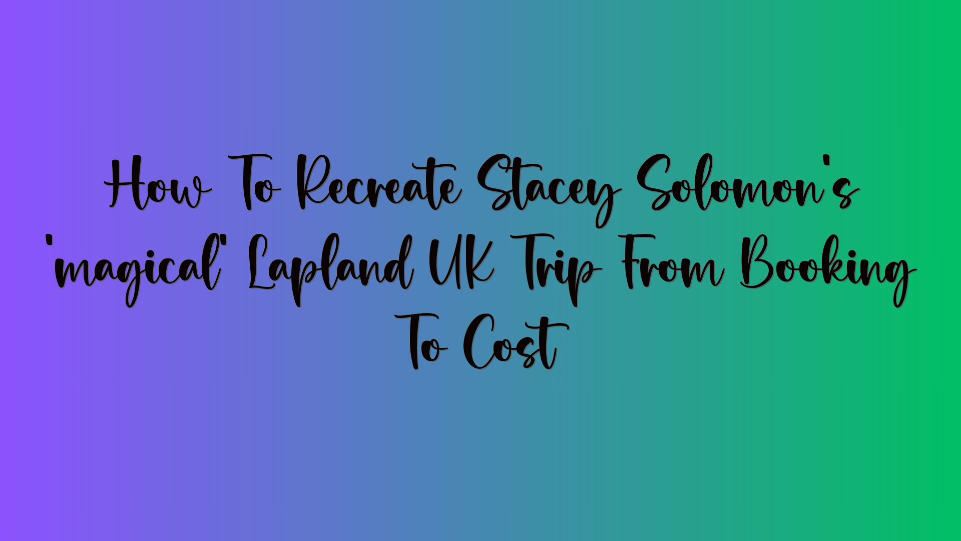 How To Recreate Stacey Solomon’s ‘magical’ Lapland UK Trip From Booking To Cost