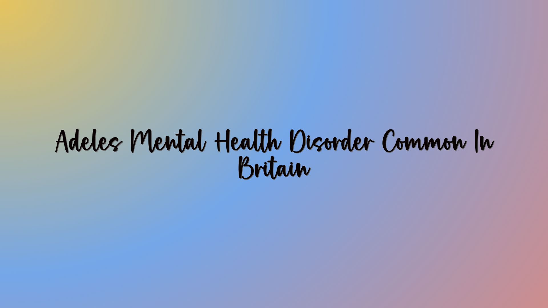 Adeles Mental Health Disorder Common In Britain