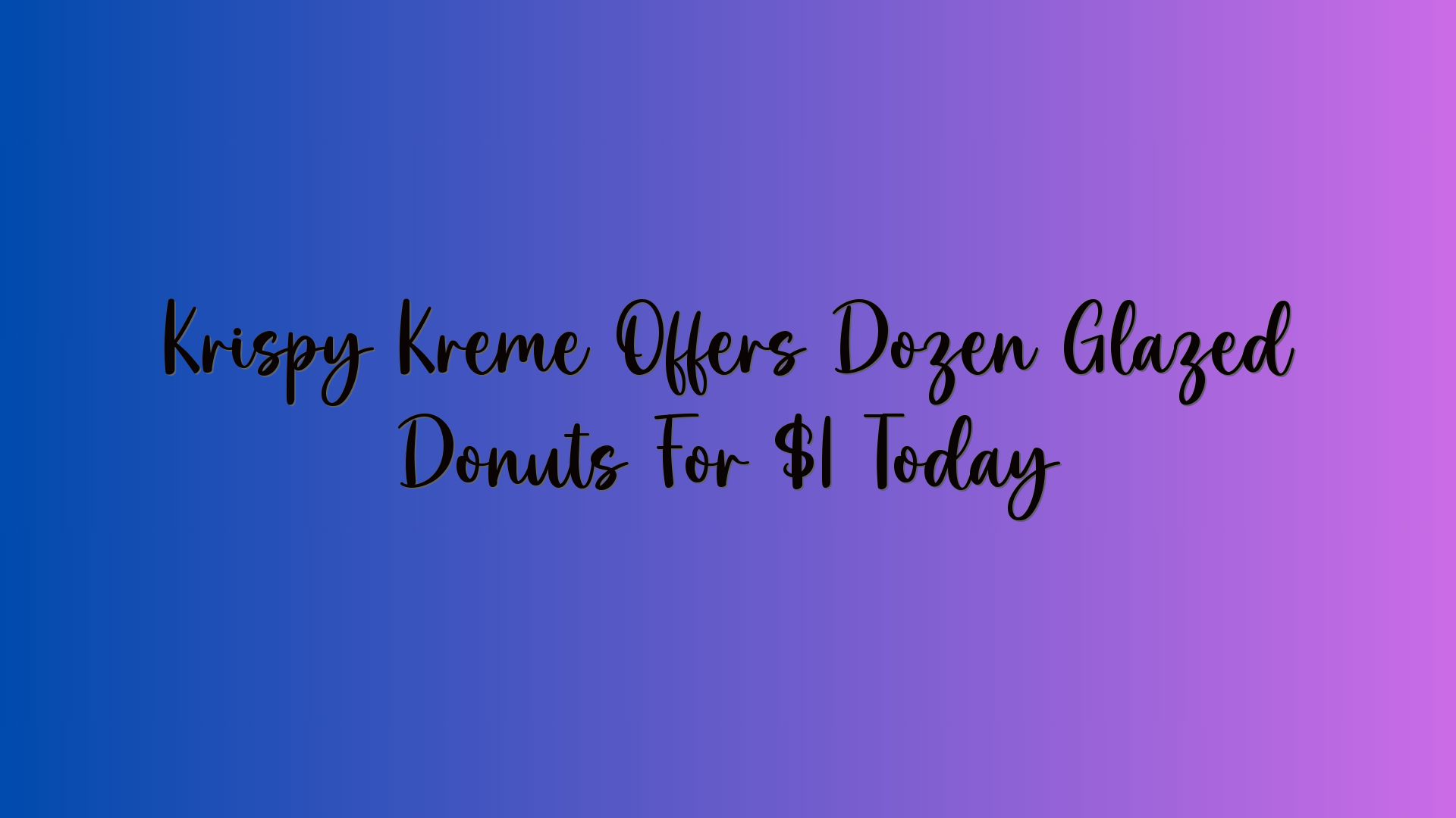 Krispy Kreme Offers Dozen Glazed Donuts For $1 Today