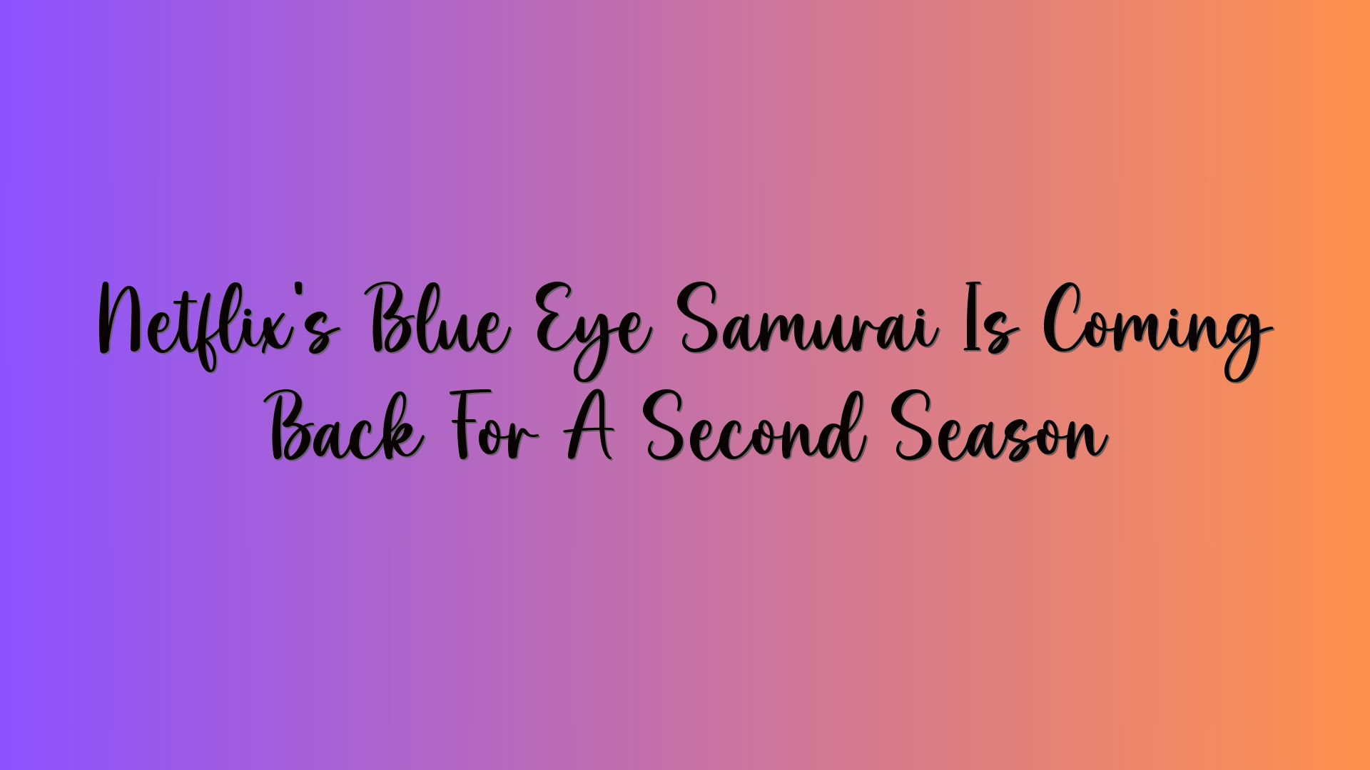 Netflix’s Blue Eye Samurai Is Coming Back For A Second Season